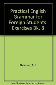 Practical English Grammar for Foreign Students: Exercises Bk. 8