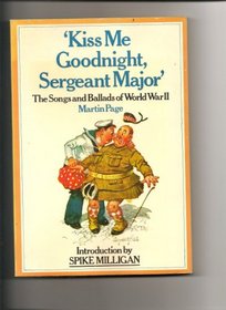 Kiss me goodnight, sergeant-major;: The songs and ballads of World War II