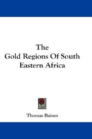 The Gold Regions Of South Eastern Africa