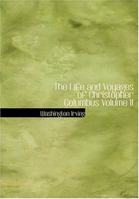 The Life and Voyages of Christopher Columbus  Volume II (Large Print Edition)