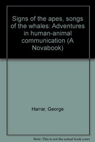 Signs of the apes, songs of the whales: Adventures in human-animal communication (A Novabook)
