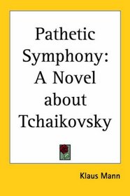 Pathetic Symphony: A Novel About Tchaikovsky