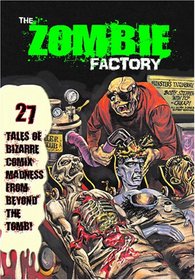 Zombie Factory: 27 Tales of Bizzare Comix Madness from Beyond the Tomb