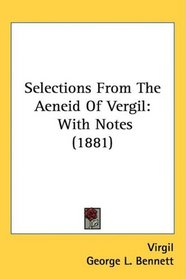Selections From The Aeneid Of Vergil: With Notes (1881)