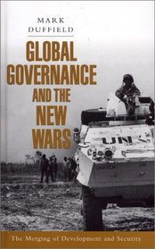 Global Governance and the New Wars : The Merging of Development and Security