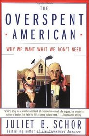 The Overspent American: Why We Want What We Don't Need