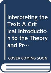 Interpreting the Text: A Critical Introduction to the Theory and Practice of Literary Interpretation