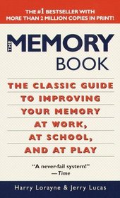 The Memory Book : The Classic Guide to Improving Your Memory at Work, at School, and at Play
