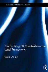 The Evolving EU Counter-terrorism Legal Framework (Routledge Research in European Union Law)