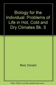 Biology for the Individual: Problems of Life in Hot, Cold and Dry Climates Bk. 5