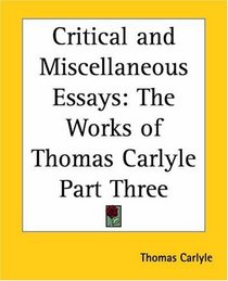 Critical and Miscellaneous Essays: The Works of Thomas Carlyle Part Three (pt.3)