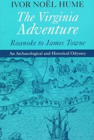 The Virginia Adventure: Roanoke to James Towne : An Archaeological and Historical Odyssey (Virginia Bookshelf)