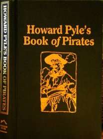 Howard Pyle's Book of Pirates: Fiction, Fact and Fancy Concerning the Buccaneers and Marooners of the Spanish Main