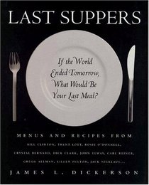 Last Suppers : If the World Ended Tomorrow, What Would Be Your Last Meal?