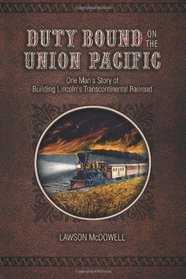 Duty Bound on the Union Pacific: One Man's Story of Building Lincoln's Transcontinental Railroad