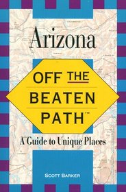 Off the Beaten Path - Arizona: A Guide to Unique Places (1st ed.)