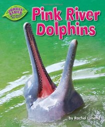 Pink River Dolphins (Jungle Babies of the Amazon Rain Forest)