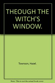 THEOUGH THE WITCH'S WINDOW.