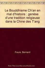 Le bouddhisme Ch'an en mal d'histoire: Genese d'une tradition religieuse dans la Chine des T'ang (Publications de l'Ecole francaise d'Extreme-Orient) (French Edition)