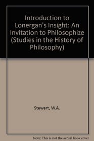 Introduction to Lonergan's Insight: An Invitation to Philosophize (Studies in the History of Philosophy)