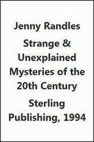 Strange & Unexplained Mysteries of the 20th Century