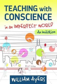 Teaching with Conscience in an Imperfect World: An Invitation (The Teaching for Social Justice Series)