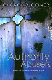 Authority Abusers: Breaking Free from Spiritual Abuse