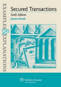 Examples & Explanations: Secured Transactions, Sixth Edition