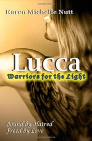 Lucca: Warriors for the Light: Bound by Hatred - Freed by Love (Fallen Angels, Book 2)