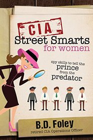 CIA Street Smarts for Women: Spy Skills to Tell the Prince from the Predator