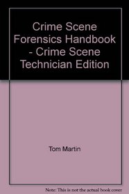 Crime Scene Forensics Handbook - Crime Scene Technician Edition