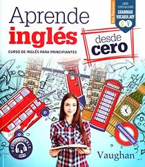 Aprende Ingls desde Cero: Curso de Ingls para principiantes (Spanish Edition)