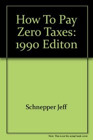 How to Pay Zero Taxes: 1990 Editon