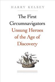 The First Circumnavigators: Unsung Heroes of the Age of Discovery
