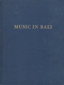 Music in Bali: A Study in Form and Instrumental Organization in Balinese Orchestral Music (Da Capo Press Music Reprint Series)