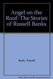 Angel on the Roof: The Stories of Russell Banks