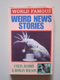 Weird News Stories (World Famous)