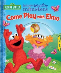 Come Play with Elmo! (Sesame Street Happy Healthy Monsters Board Book)