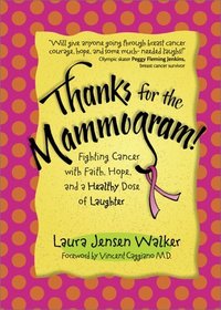 Thanks for the Mammogram!: Fighting Cancer With Faith, Hope, and a Healthy Dose of Laughter