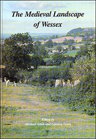 The Medieval Landscape of Wessex (Oxbow Monographs in Archaeology)