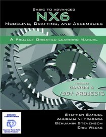 Basic to Advanced NX6 Modeling,Drafting, and Assemblies