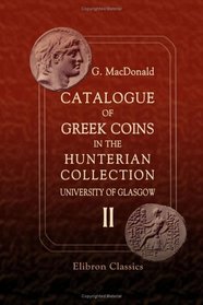 Catalogue of Greek Coins in the Hunterian Collection, University of Glasgow: Volume 2. North Western Greece, Central Greece, Southern Greece, and Asia Minor