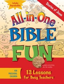 All-in-one Bible Fun: Stories of Jesus, Preschool: 13 Lessons for Busy Teachers