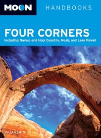 Moon Handbooks Four Corners: Including Navajo and Hopi Country, Moab, and Lake Powell (Moon Handbooks)