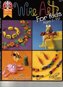 Wire Art for Kids Ages 5 - 95 (with Polymer Clay too)