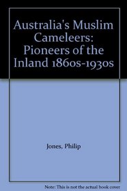 Australia's Muslim Cameleers: Pioneers of the Inland 1860s-1930s