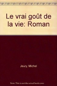 Le vrai gout de la vie: Roman (French Edition)