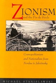 Zionism and the Fin de Sicle: Cosmopolitanism and Nationalism from Nordau to Jabotinsky