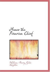 Manco  the Peruvian Chief (Large Print Edition)