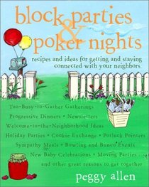 Block Parties  Poker Nights : Recipes and Ideas for Getting and Staying Connected with Your Neighbors